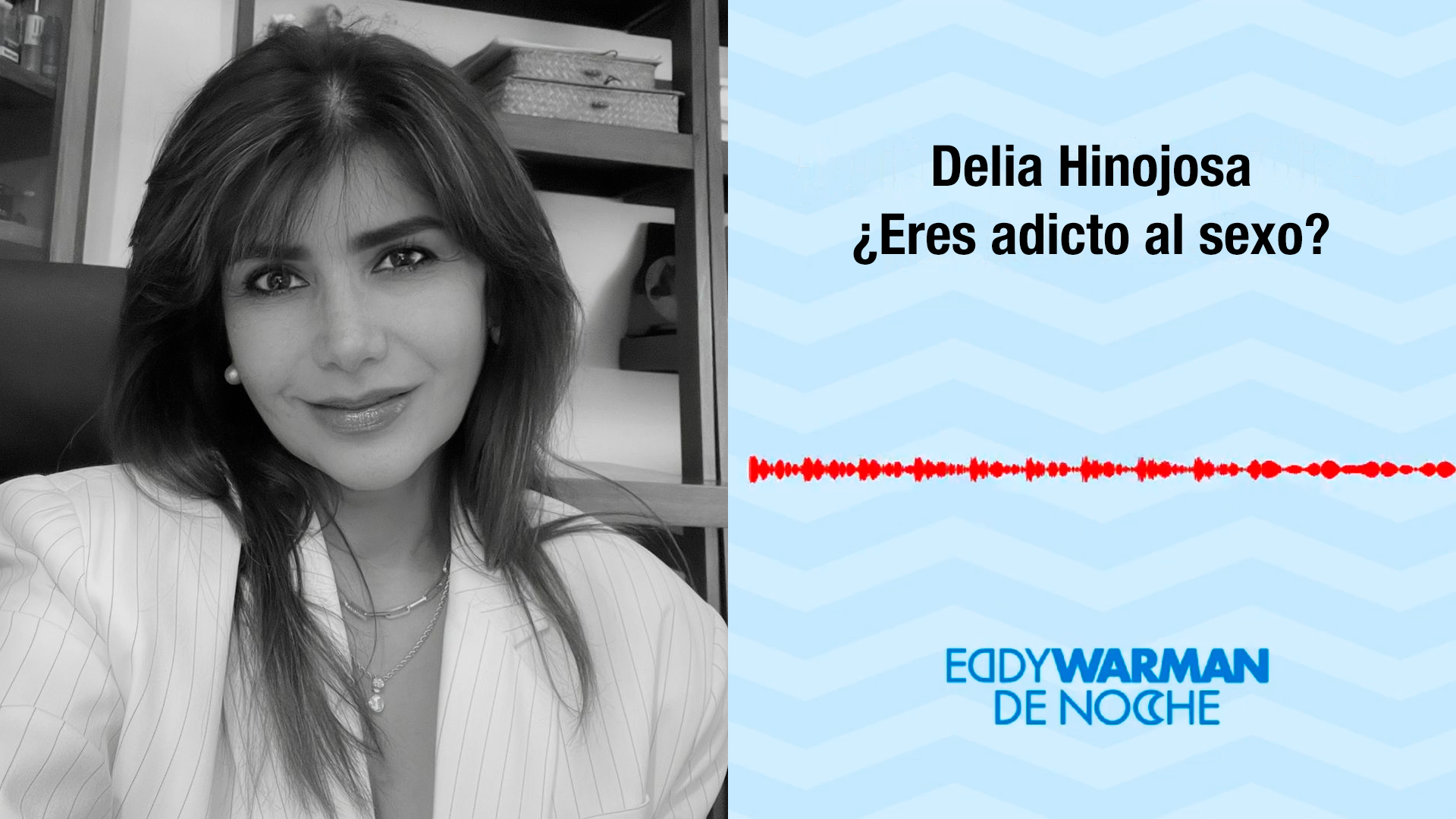 Eddy Warman de Noche Podcast / ¿Eres adicto al sexo?